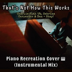 That's Not How This Works - Charlie Puth | Piano Recreation Cover [Instrumental Mix]
