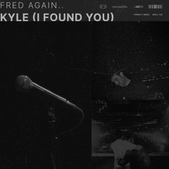 Fred again.. - Kyle (I Found You) (Joed Remix)