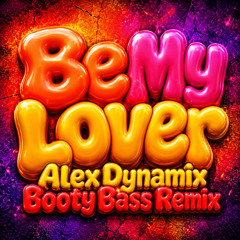 Be My Lover (Alex Dynamix Booty Bass Remix)
