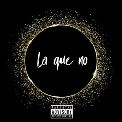 La Que No