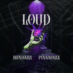 LOUD W/ Pink Noizz (FREE DOWNLOAD)