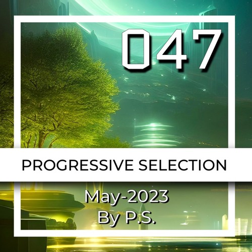 P.S.047 (May-2023). The Best Of Progressive House, Indie & Melodic Techno (Mixed By P.S.)