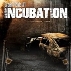Read EPUB 🖋️ Incubation: A Post-Apocalyptic Survival Thriller Series (Green Fields B