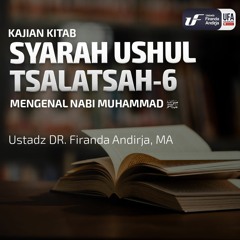 Syarah Kitab Ushul Tsalatsah #6 - Mengenal Nabi Muhammad -  Ustadz Dr. Firanda Andirja, M.A.