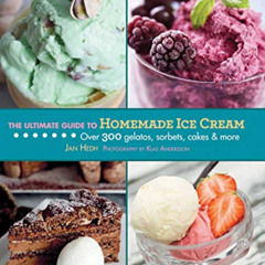 [GET] EBOOK 📔 The Ultimate Guide to Homemade Ice Cream: Over 300 Gelatos, Sorbets, C