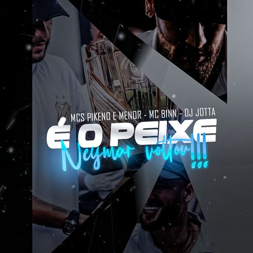 É o Peixe É o Peixe - NEYMAR VOLTOU! Mc Binn - Pikeno e Menor - ( DJ Jotta ) 2k25