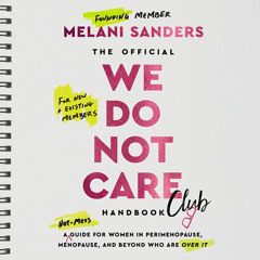 The Official We Do Not Care Club Handbook: A Guide for Women in Perimenopause and Menopause Who Are Over It, By Melani Sanders, Read by Melani Sanders