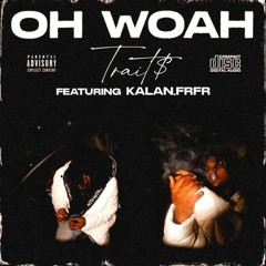 Oh Woah Feat. Kalan.FrFr (prod. Paupa) @traits.08