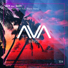 AVAW304 - Izzy Feat. Suzy - Save Me (Wish You Were Here)