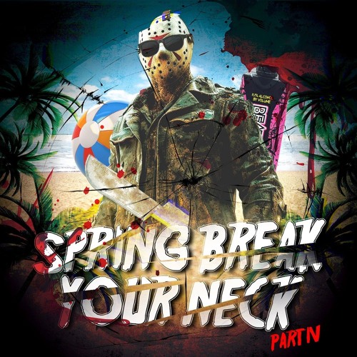 SPRING BREAK YOUR NECK PART IV