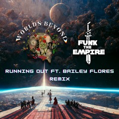 Running Out (ft. Bailey Flores)- Funk The Empire Remix [free download]