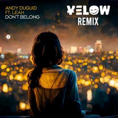 Andy Duguid feat. Leah - Don't Belong (Yelow Remix)