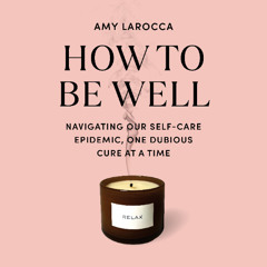 Listen to a clip from "How to Be Well" by Amy Larocca, read by the author
