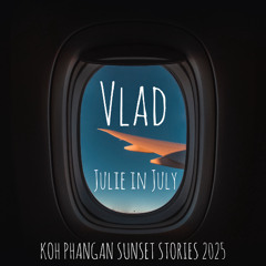VLAD - JULIE IN JULY (KOH PHANGAN SUNSET STORIES)