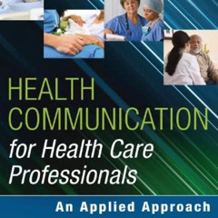 Access EBOOK 🖊️ Health Communication for Health Care Professionals: An Applied Appro
