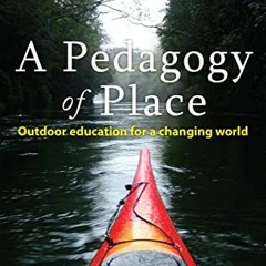 💏 [READ] Read PDF Book Kindle A Pedagogy of Place: Outdoor Education for a Changing World by  Bri