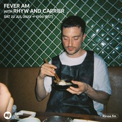 Fever AM with Rhyw & Carrier - 22 July 2023