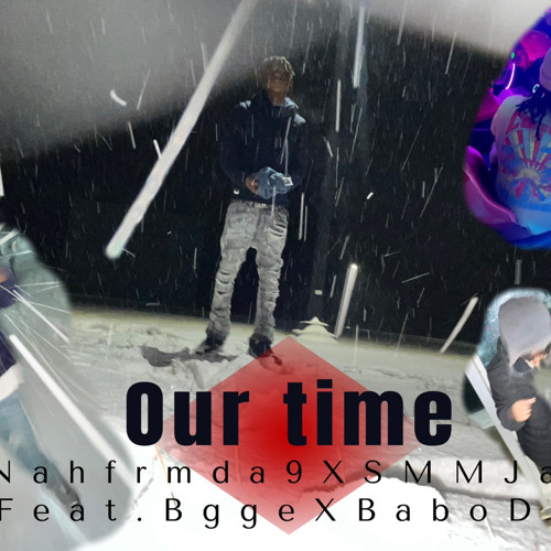 Our Time|SMMJayXNahfrmda9~(feat.BggeXBaboDaG)