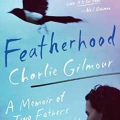 [READ] PDF 📧 Featherhood: A Memoir of Two Fathers and a Magpie by  Charlie Gilmour [