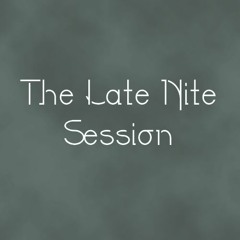 The Late Nite Session
