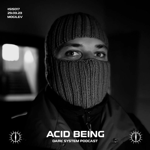 ACID BEING X DARK SYSTEM PODCAST #SIS017