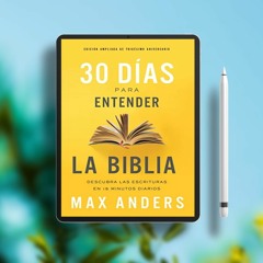 30 días para entender la Biblia, Edición ampliada de trigésimo aniversario: Descubra las Escrit