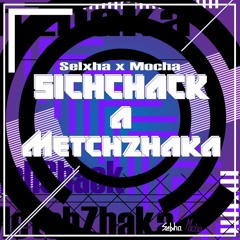 Selxha & Mocha - SichChack A MetchZhaka