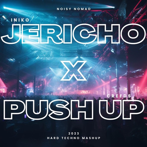 JERICHO X PUSH UP - INIKO / CREEDS - Noisy Nomad Hard Techno Mashup [FREE DOWNLOAD]