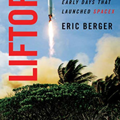 [ACCESS] PDF 💜 Liftoff: Elon Musk and the Desperate Early Days That Launched SpaceX