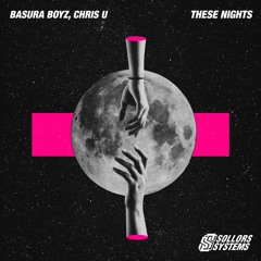 Basura Boyz, Chris U - These Nights (Original Mix) [sollors Systems]