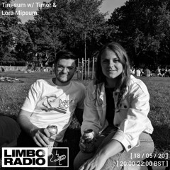 Limbo Radio: tim-sum w/ Timor & Lora Mipsum 18th May 2020