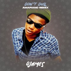 Wizkid - Don't Dull - DJames Amapiano Remix