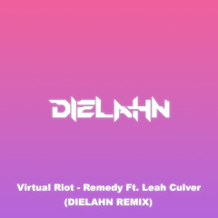 Virtual Riot - Remedy ft. Leah Culver (DIELAHN REMIX)