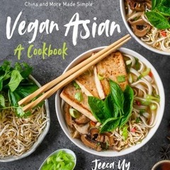 READ Vegan Asian: A Cookbook: The Best Dishes from Thailand, Japan, China and More Made Simple