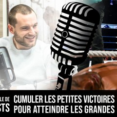 Cumuler les petites victoires pour atteindre les grandes