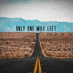ONLY ONE MILE LEFT