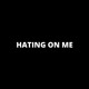 on HATING ON ME
