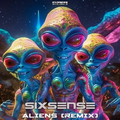 Sixsense - Aliens (Remix 2023) (​​sixsense0093 - Sixsense Music)