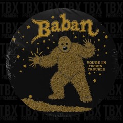 PREMIERE: Baban - Your In Fuckin Trouble [UZVAR]