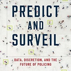 [Get] EBOOK EPUB KINDLE PDF Predict and Surveil: Data, Discretion, and the Future of Policing by  Sa