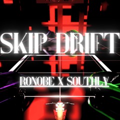 Skip Drift - Ronobe x Southly