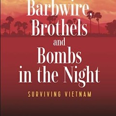 +# Barbwire, Brothels and Bombs in the Night, Surviving Vietnam +Save#