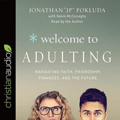 Get KINDLE √ Welcome to Adulting: Navigating Faith, Friendship, Finances, and the Fut