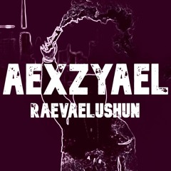 AEXZYAEL - RAEVAELUSHUN (ORIGINAL MIX)
