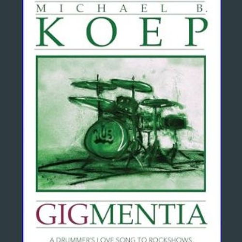 Ebook PDF  📖 Gigmentia: A Drummer's Love Song to Rock Shows, Fatherhood, Writing, and the Passing