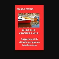 ebook read [pdf] 💖 GUIDA ALLA CROCIERA A VELA: SUGGERIMENTI & RITOCCHI PER PICCOLE BARCHE A VELA (