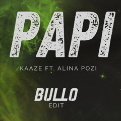 KAAZE ft. Alina Pozi - Papi (BULLO Edit) [FREE DOWNLOAD]