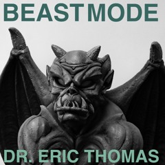Beast Mode – Dr. Eric Thomas