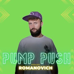 PUMP PUSH Episode #023 Romanovich