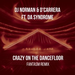 DJ Norman & D'Carrera Ft. Da Syndrome - Crazy On The Dancefloor (FANTASM REMIX)